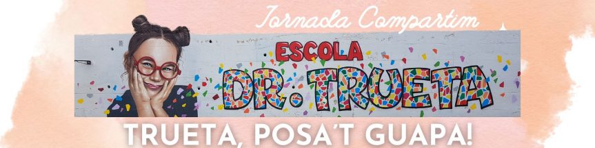 TRUETA, POSA’T GUAPA